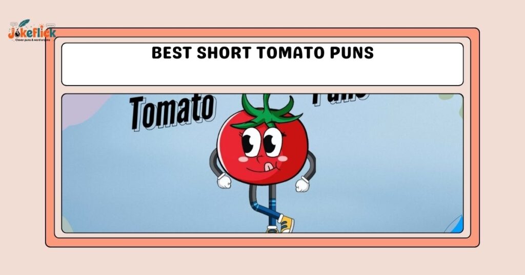 Best Short Tomato Puns