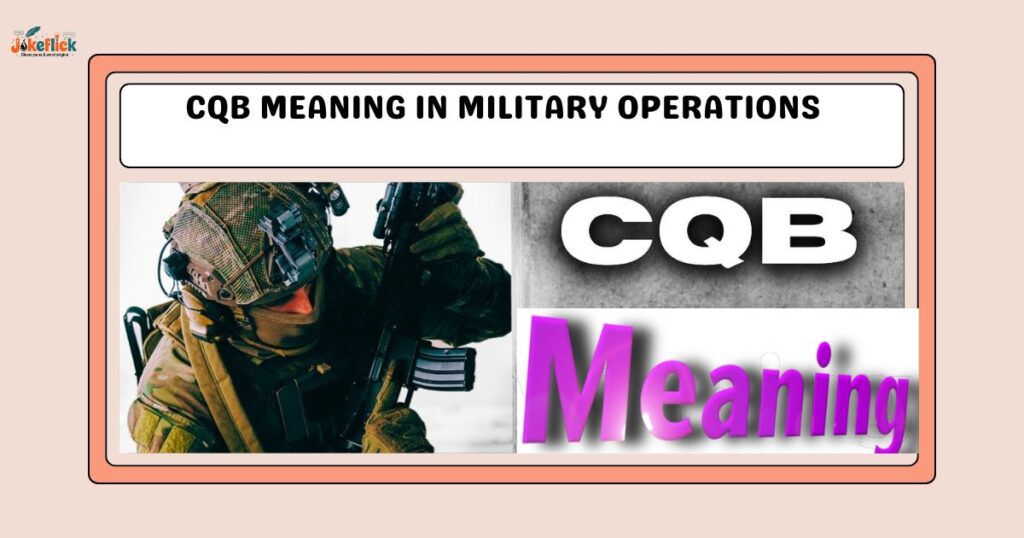 CQB Meaning in Military Operations