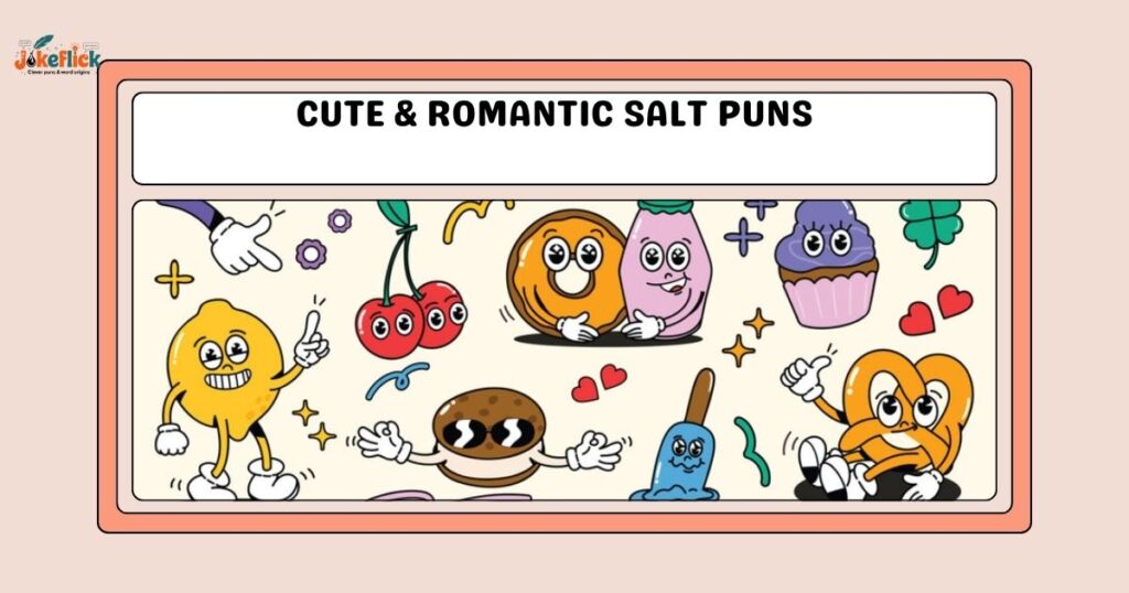 Cute & Romantic Salt Puns