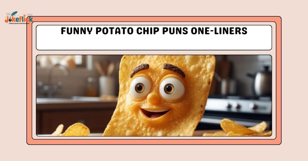 Funny Potato Chip Puns One-Liners