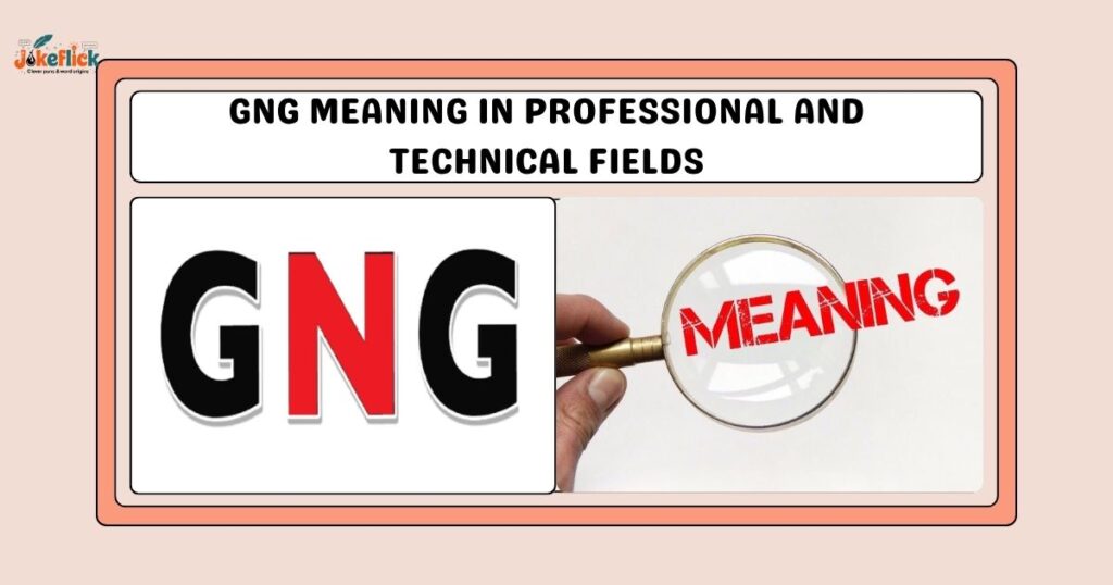 GNG Meaning in Professional and Technical Fields