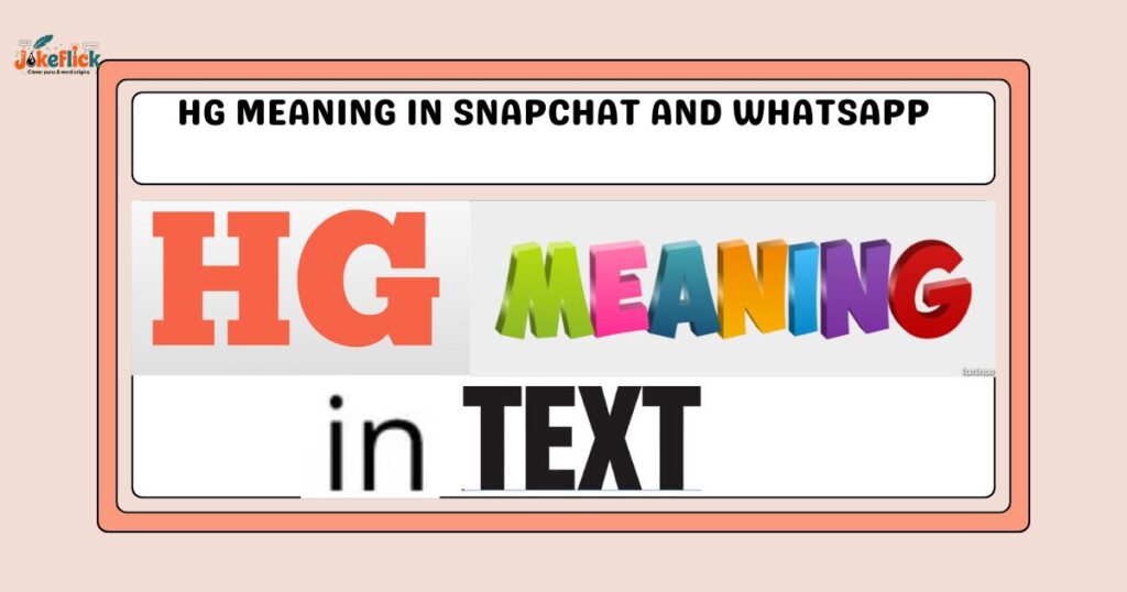 HG Meaning in Snapchat and WhatsApp