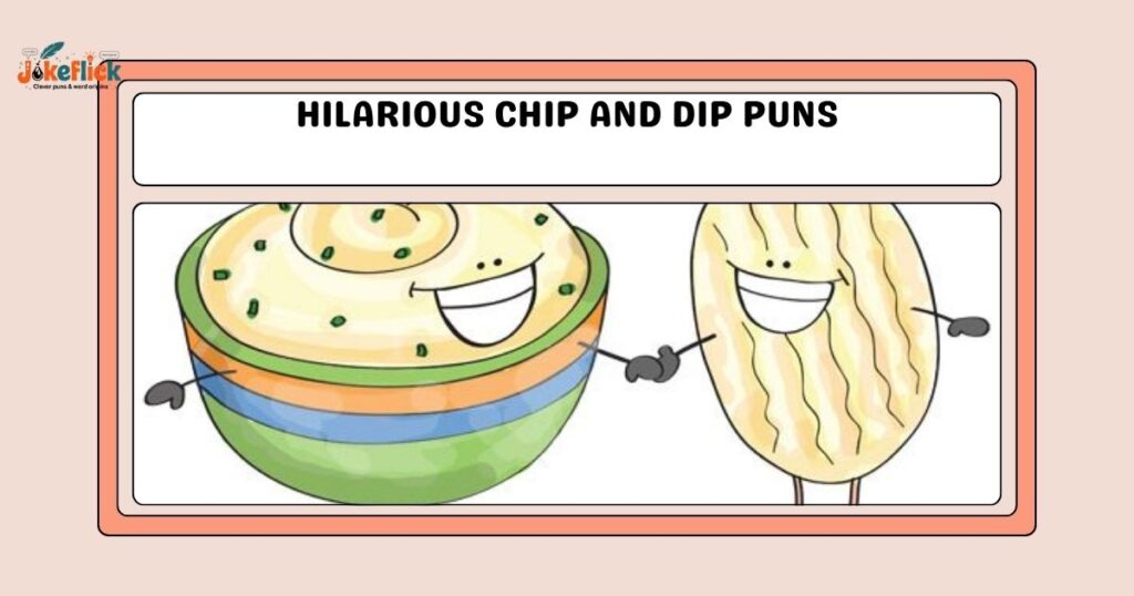 Hilarious Chip and Dip Puns