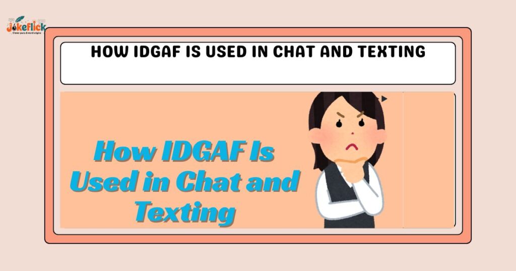 How IDGAF Is Used in Chat and Texting