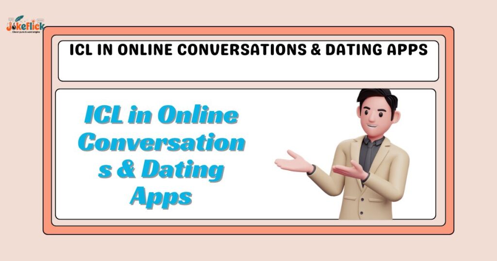 ICL in Online Conversations & Dating Apps