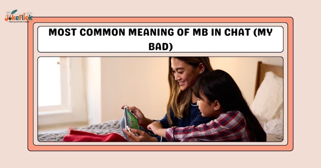 Most Common Meaning of MB in Chat (My Bad)