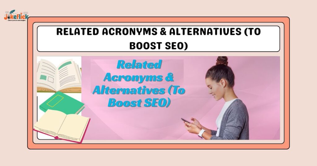 Related Acronyms & Alternatives (To Boost SEO)
