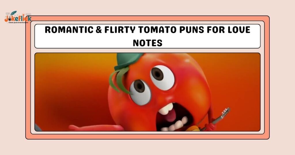 Romantic & Flirty Tomato Puns for Love Notes
