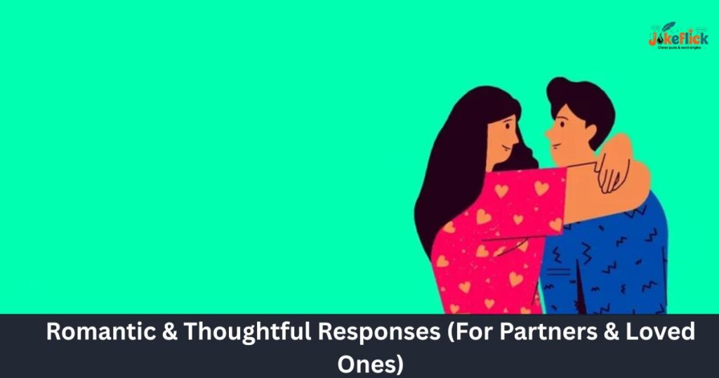 Romantic & Thoughtful Responses