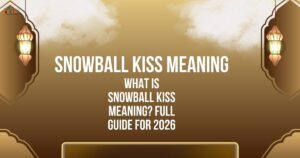 Snowball Kiss Meaning