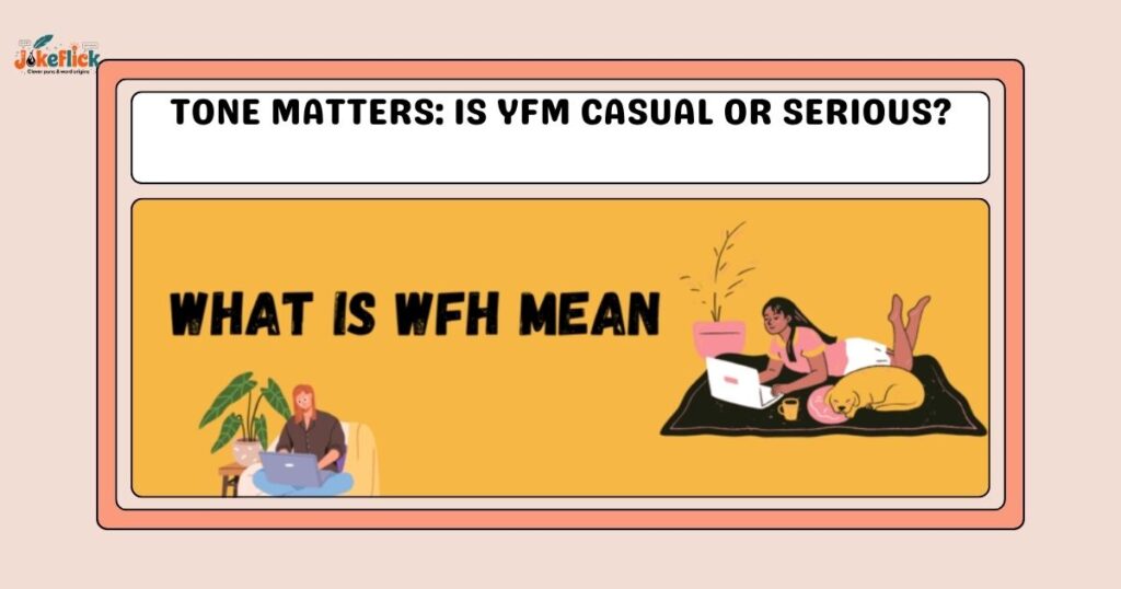 Tone Matters: Is YFM Casual or Serious?