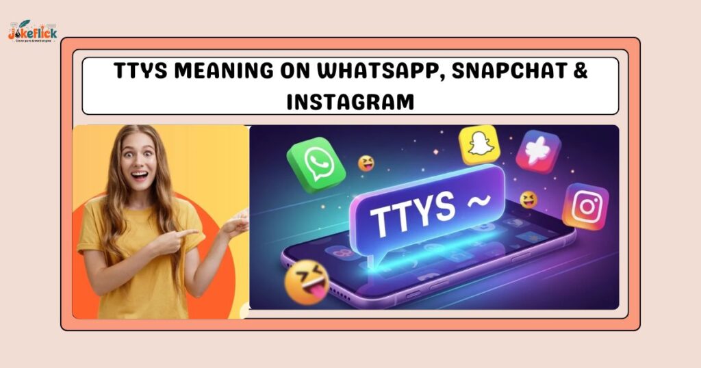 TTYS Meaning on WhatsApp, Snapchat & Instagram