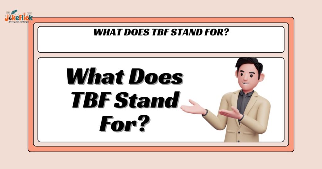 What Does TBF Stand For?