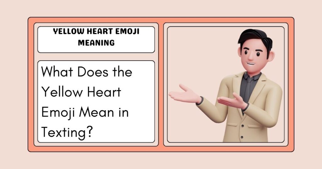What Does the Yellow Heart Emoji Mean in Texting?