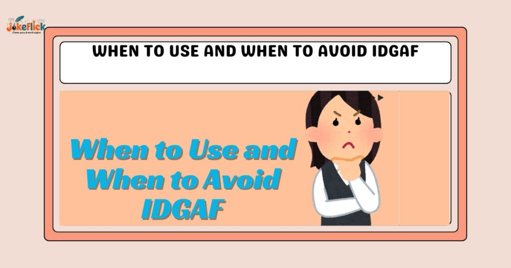 When to Use and When to Avoid IDGAF