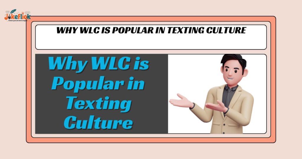 Why WLC is Popular in Texting Culture