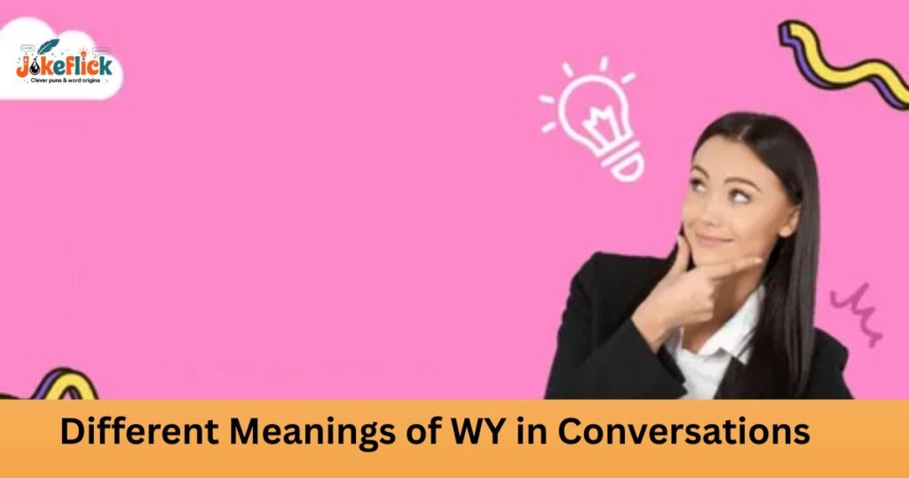 Different Meanings of WY in Conversations