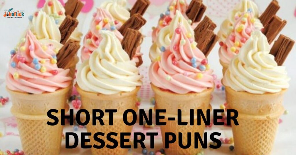 Short One-Liner Dessert Puns