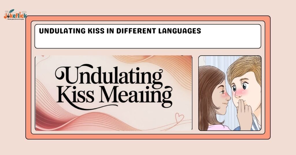 Undulating Kiss in Different Languages