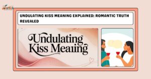 Undulating Kiss Meaning