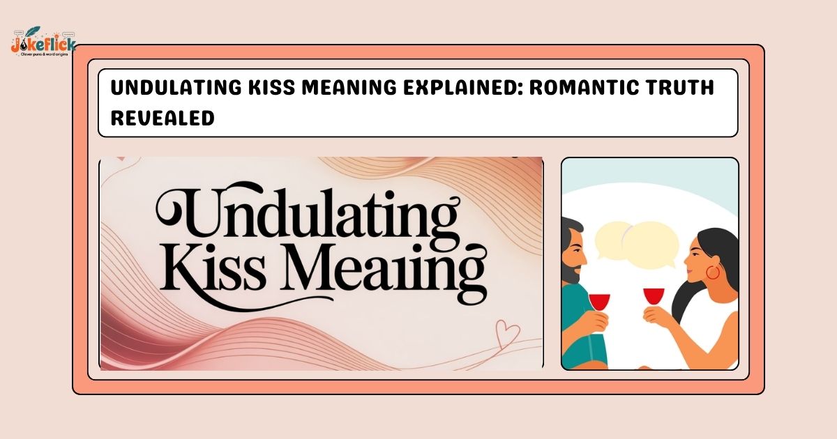 Undulating Kiss Meaning