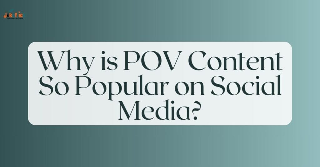Why is POV Content So Popular on Social Media?